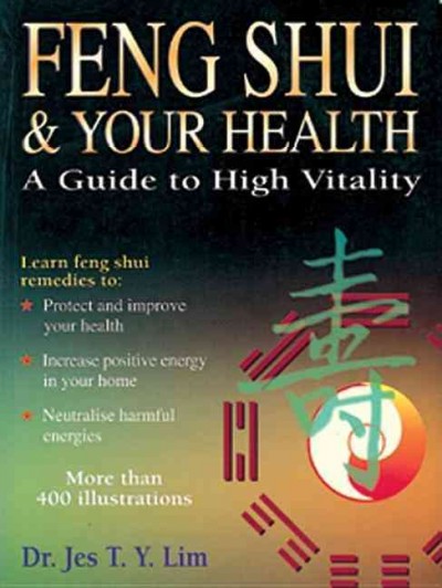 Feng shui & your health : a guide to high vitality / Dr. Jes T.Y. Lim.