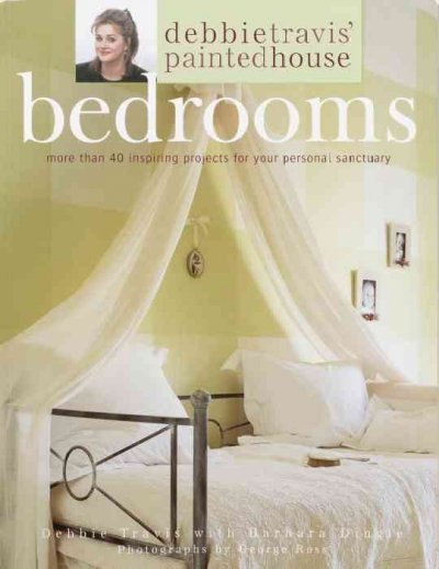 Debbie Travis' painted house bedrooms : more than 40 inspiring projects for your personal sanctuary / Debbie Travis with Barbara Dingle ; main photography by George Ross.