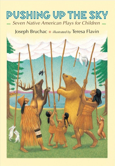 Pushing up the sky : seven Native American plays for children / Joseph Bruchac ; illustrated by Teresa Flavin.