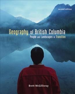 Geography of British Columbia : people and landscapes in transition / Brett McGillivray.