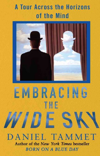 Embracing the wide sky : a tour across the horizons of the mind / Daniel Tammet.