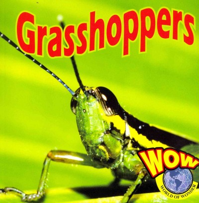 Grasshoppers : world of wonder / edited by Heather C. Hudak.