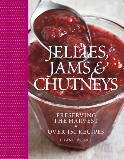Jellies, jams & chutneys : preserving the harvest / Thane Prince.