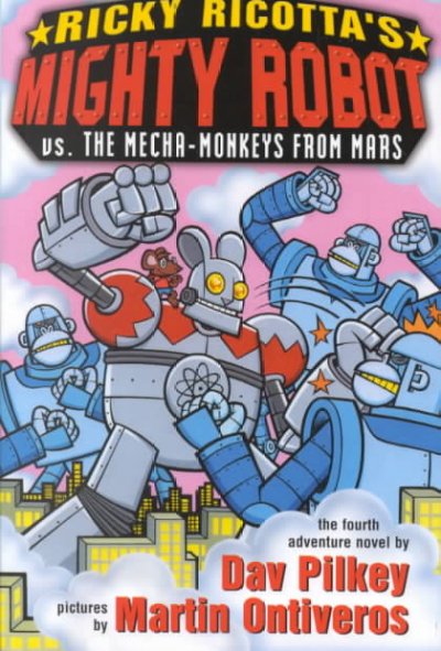 Ricky Ricotta's mighty robot vs. the mecha-monkeys from Mars : the fourth robot adventure novel / by Dav Pilkey ; illustrated by Martin Ontiveros.