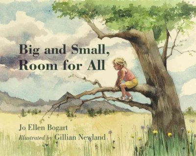 Big and small, room for all / Jo Ellen Bogart ; illustrated by Gillian Newland.