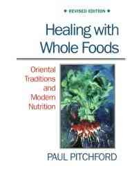 Healing with whole foods : oriental traditions and modern nutrition / Paul Pitchford.