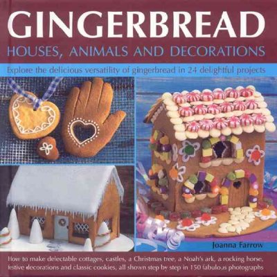 Gingerbread : houses, animals and decorations : explore the delicious versatility of gingerbread in 24 delightful projects / Joanna Farrow.