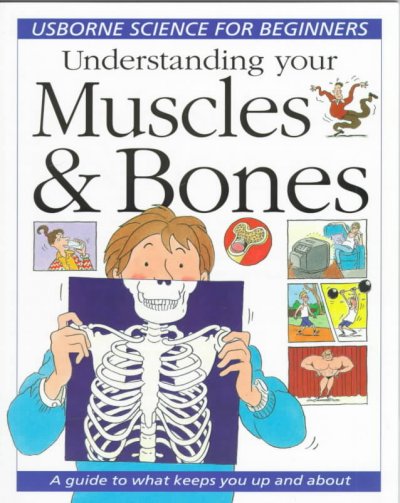 Understanding your muscles & bones / the muscles that made this book belong to: Rebecc Treays who wrote the words ; Christyan Fox who drew the pictures ... [et al.].