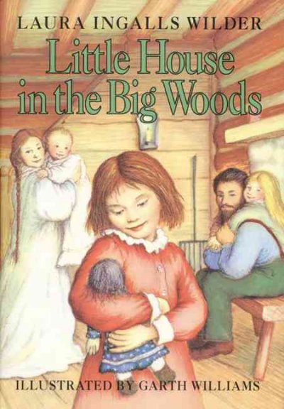 Little house in the big woods / bt Laura Ingalls Wilder ; illustrated by Garth Williams.