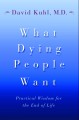 Go to record What dying people want : practical wisdom for the end of l...
