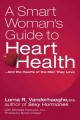 A smart woman's guide to heart health -- and the hearts of the men they love  Cover Image