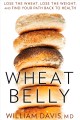 Wheat belly : lose the wheat, lose the weight, and find your path back to health  Cover Image