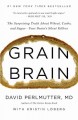 Grain brain : the surprising truth about wheat, carbs, and sugar--your brain's silent killers  Cover Image