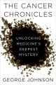 The cancer chronicles unlocking medicine's deepest mystery  Cover Image