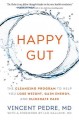 Happy gut : the cleansing program to help you lose weight, gain energy, and eliminate pain  Cover Image