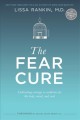 The fear cure : cultivating courage as medicine for the body, mind, and soul  Cover Image