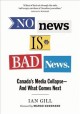 No news is bad news : Canada's media collapse-- and what comes next  Cover Image