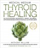 Medical medium thyroid healing : the truth behind Hashimoto's, Graves', insomnia, hypothyroidism, thyroid nodules & Epstein-Barr  Cover Image