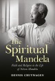 Go to record The spiritual Mandela : faith and religion in the life of ...