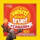 Go to record Weird but true! Canada : 300 outrageous facts about the Tr...