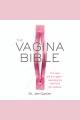 The vagina bible : the vulva and the vagina--separating the myth from the medicine  Cover Image