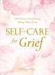 Self-care for grief : 100 practices for healing during times of loss  Cover Image