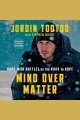 Mind over matter : hard-won battles on the road to hope  Cover Image