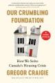 Our crumbling foundation : how we solve Canada's housing crisis  Cover Image